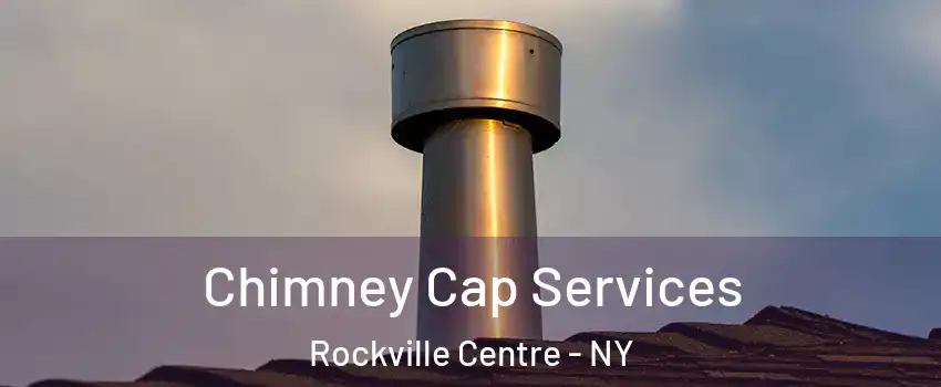  Chimney Cap Services Rockville Centre - NY
