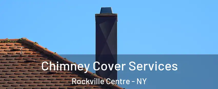  Chimney Cover Services Rockville Centre - NY