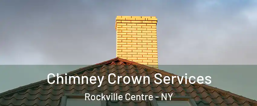  Chimney Crown Services Rockville Centre - NY