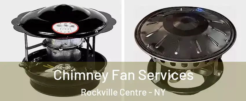  Chimney Fan Services Rockville Centre - NY
