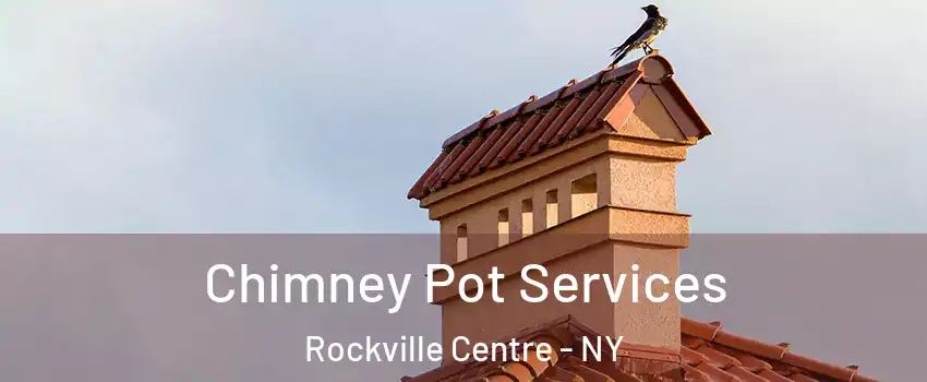  Chimney Pot Services Rockville Centre - NY