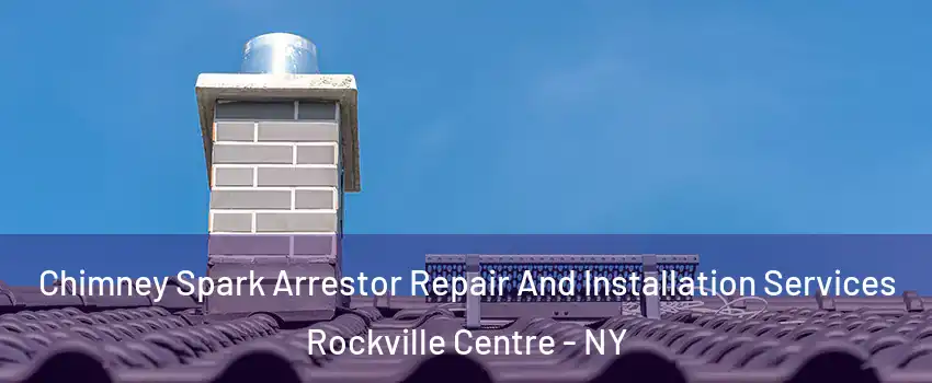  Chimney Spark Arrestor Repair And Installation Services Rockville Centre - NY