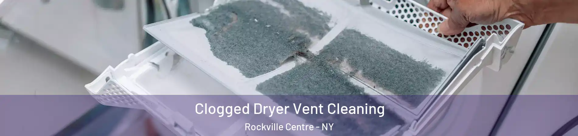  Clogged Dryer Vent Cleaning Rockville Centre - NY