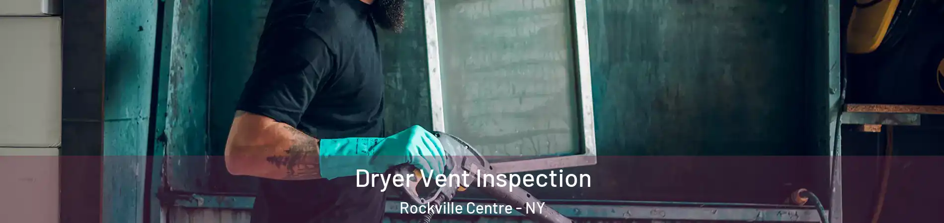  Dryer Vent Inspection Rockville Centre - NY