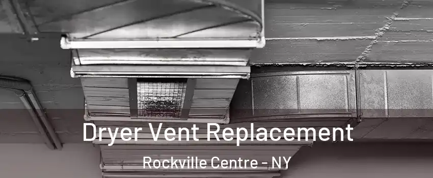  Dryer Vent Replacement Rockville Centre - NY