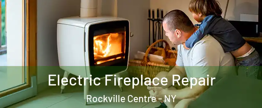  Electric Fireplace Repair Rockville Centre - NY