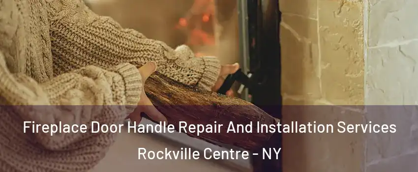  Fireplace Door Handle Repair And Installation Services Rockville Centre - NY