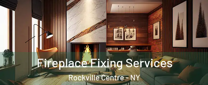  Fireplace Fixing Services Rockville Centre - NY