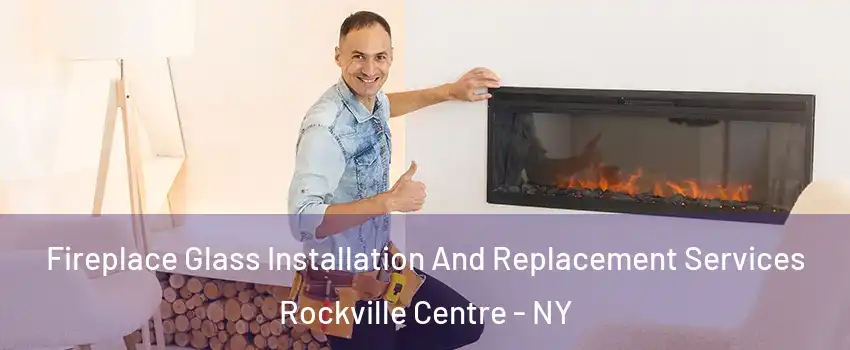  Fireplace Glass Installation And Replacement Services Rockville Centre - NY