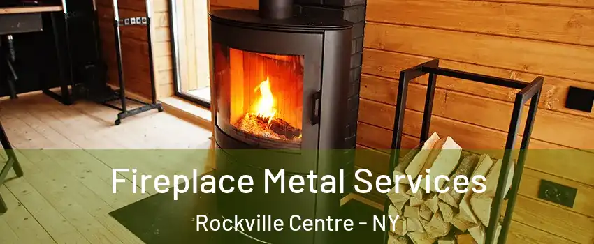  Fireplace Metal Services Rockville Centre - NY