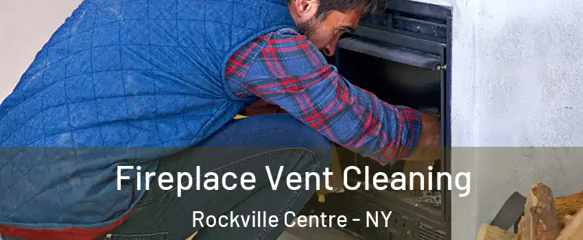  Fireplace Vent Cleaning Rockville Centre - NY