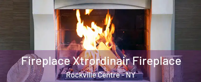  Fireplace Xtrordinair Fireplace Rockville Centre - NY