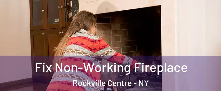  Fix Non-Working Fireplace Rockville Centre - NY