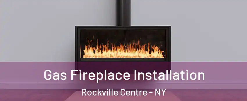  Gas Fireplace Installation Rockville Centre - NY