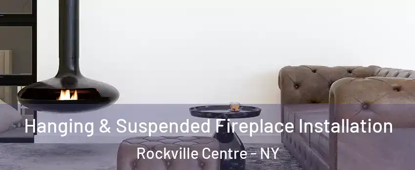  Hanging & Suspended Fireplace Installation Rockville Centre - NY