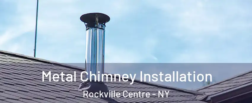  Metal Chimney Installation Rockville Centre - NY
