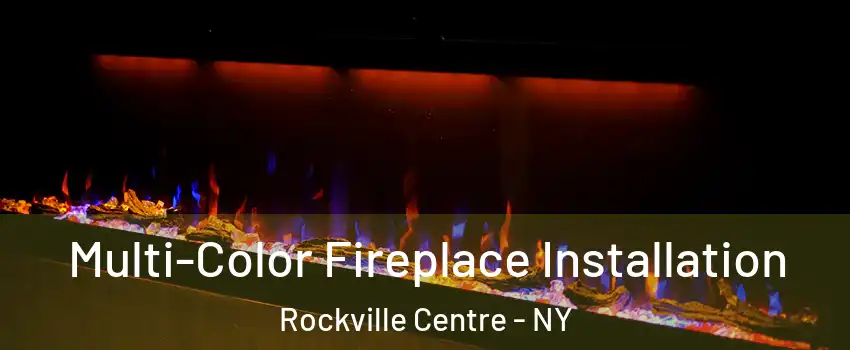  Multi-Color Fireplace Installation Rockville Centre - NY