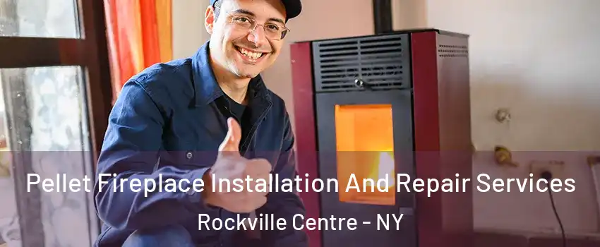  Pellet Fireplace Installation And Repair Services Rockville Centre - NY