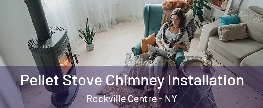  Pellet Stove Chimney Installation Rockville Centre - NY