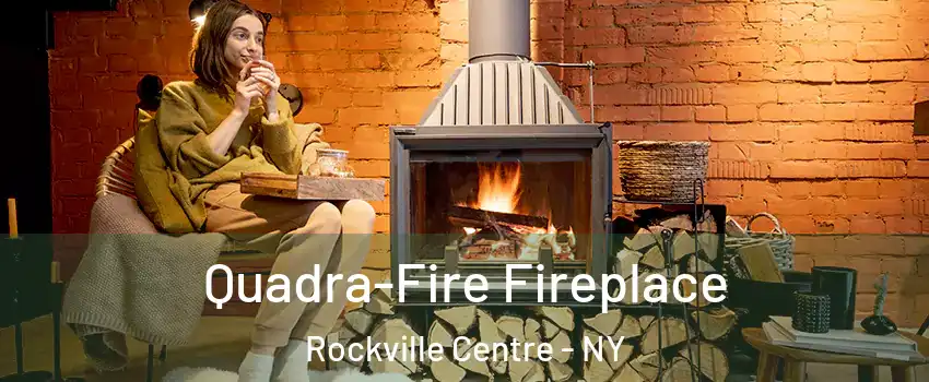  Quadra-Fire Fireplace Rockville Centre - NY