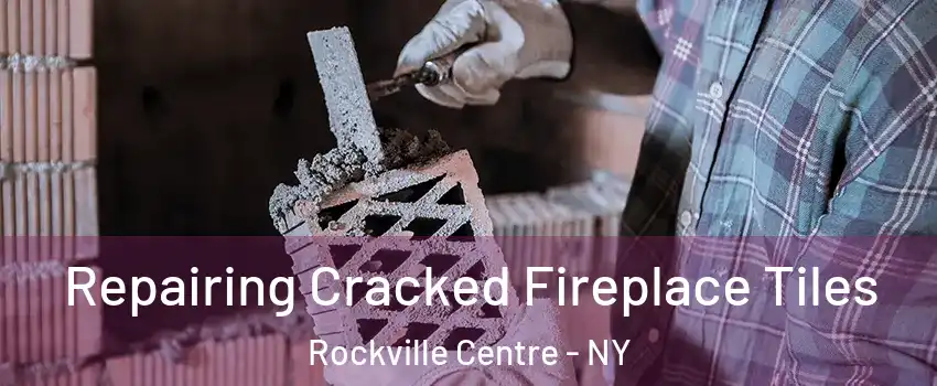  Repairing Cracked Fireplace Tiles Rockville Centre - NY