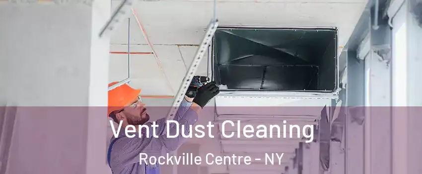  Vent Dust Cleaning Rockville Centre - NY