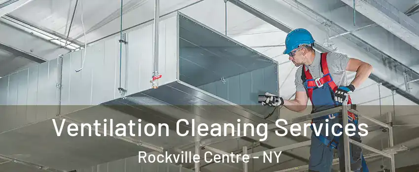  Ventilation Cleaning Services Rockville Centre - NY