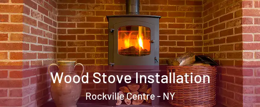  Wood Stove Installation Rockville Centre - NY