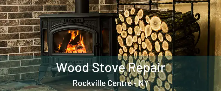  Wood Stove Repair Rockville Centre - NY